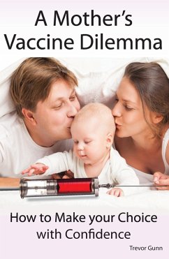 A Mother's Vaccine Dilemma - How to Make your Choice with Confidence - Gunn, Trevor