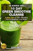 10 Day Green Smoothie Cleanse :A Box Set of 100+ Recipes For A Healthier You Now! (The Blokehead Success Series) (eBook, ePUB)