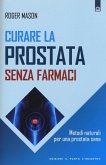 Curare la prostata senza farmaci. Metodi naturali per una prostata sana