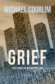Grief: Five Stories of Apocalyptic Loss (eBook, ePUB) Grief: Five Stories of Apocalyptic Loss (eBook, ePUB)