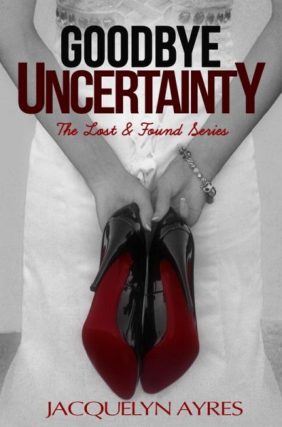 Goodbye Uncertainty (The Lost & Found Series, #3) (eBook, ePUB) Goodbye Uncertainty (The Lost & Found Series, #3) (eBook, ePUB)