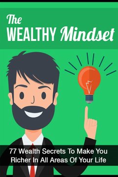 Cover The Wealthy Mindset: 77 Secrets To Make You Rich In Every Area Of Your Life (eBook, ePUB)