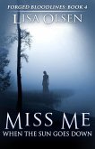 Miss Me When the Sun Goes Down (Forged Bloodlines, #4) (eBook, ePUB) Miss Me When the Sun Goes Down (Forged Bloodlines, #4) (eBook, ePUB)