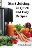 Start Juicing: 25 Quick and Easy Recipes (eBook, ePUB)