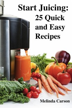 Cover Start Juicing: 25 Quick and Easy Recipes (eBook, ePUB)