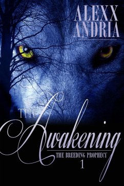 The Awakening (The Breeding Prophecy, #1) (eBook, ePUB) - Andria, Alexx