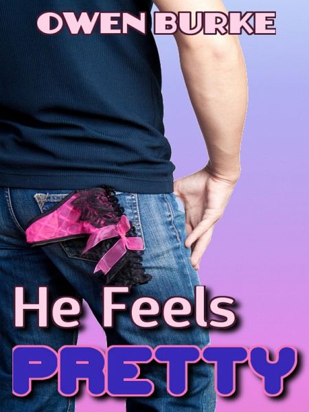 He Feels Pretty (crossdressing / voyeurism / gay sex) (eBook, ePUB)