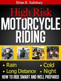 High Risk Motorcycle Riding -- How to Ride Smart and Well Prepared (Motorcycles, Motorcycling and Motorcycle Gear, #1) (eBook, ePUB)
