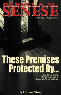 These Premises Protected By: A Horror Story (eBook, ePUB) - Senese, Rebecca M.