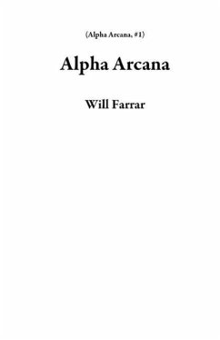 Alpha Arcana (eBook, ePUB) - Farrar, Will