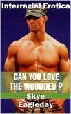 Can You Love The Wounded? (Interracial Erotica) (eBook, ePUB) Can You Love The Wounded? (Interracial Erotica) (eBook, ePUB)