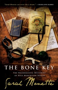 The Bone Key: The Necromantic Mysteries of Kyle Murchison Booth (eBook, ePUB) - Monette, Sarah