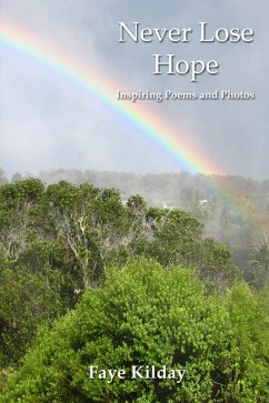 Never Lose Hope: Inspiring Poems and Photos (eBook, ePUB) - Kilday, Faye