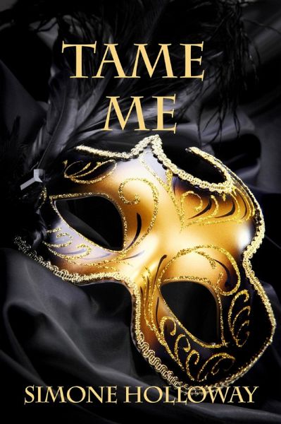 Tame Me (The Billionaire's Submissive) (eBook, ePUB) Tame Me (The Billionaire's Submissive) (eBook, ePUB)