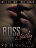 Boss Lady (Quick & Dirty BDSM: FemDom Fantasies, #1) (eBook, ePUB)