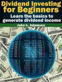 Dividend Investing for Beginners Learn the Basics to Generate Dividend Income from stock market (Stock Market for Beginners, #1) (eBook, ePUB)