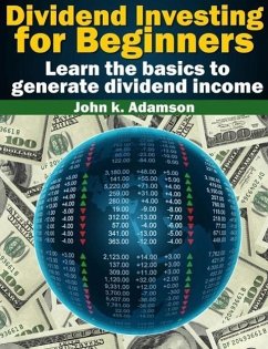 Dividend Investing for Beginners Learn the Basics to Generate Dividend Income from stock market (Stock Market for Beginners, #1) (eBook, ePUB) - K. Adamson, John