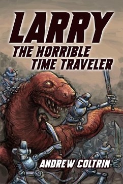 Larry the Horrible Time Traveler (eBook, ePUB) - Coltrin, Andrew
