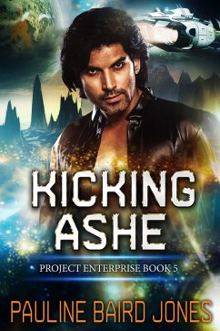 Kicking Ashe (Project Enterprise, #5) (eBook, ePUB) - Jones, Pauline Baird
