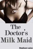 The Doctor's Milk Maid (Human Cow Lactation Erotica) (eBook, ePUB) The Doctor's Milk Maid (Human Cow Lactation Erotica) (eBook, ePUB)