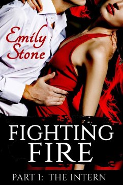 Fighting Fire #1: The Intern (Steamy New Adult Romance) (eBook, ePUB) - Stone, Emily Fighting Fire #1: The Intern (Steamy New Adult Romance) (eBook, ePUB) - Stone, Emily