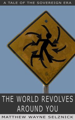 The World Revolves Around You (The Sovereign Era, #2) (eBook, ePUB) - Selznick, Matthew Wayne