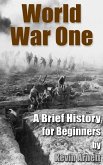 World War One: A Brief History For Beginners (eBook, ePUB)