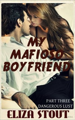 Cover Dangerous Lust: My Mafioso Boyfriend, Part 3 (eBook, ePUB)