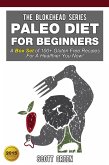 Paleo Diet For Beginners:A Box Set of 100+ Gluten Free Recipes For A Healthier You Now! (The Blokehead Success Series) (eBook, ePUB)