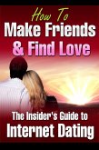 How to Make Friends and Find Love Online The Insider's Guide to Internet Dating (eBook, ePUB)