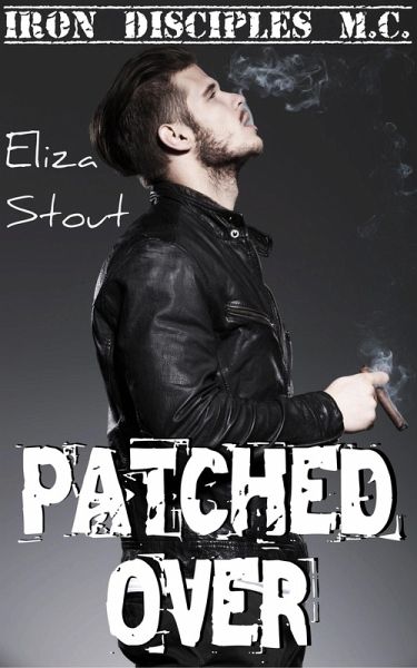 Patched Over (Erotic Motorcycle Club Biker Romance) (Iron Disciples MC #3) (eBook, ePUB) Patched Over (Erotic Motorcycle Club Biker Romance) (Iron Disciples MC #3) (eBook, ePUB)