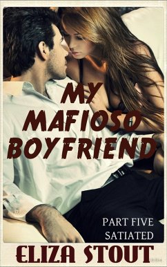 Satiated: My Mafioso Boyfriend, Part 5 (eBook, ePUB) - Stout, Eliza
