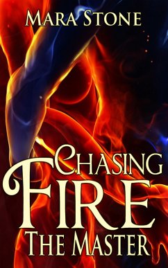 Chasing Fire (Part 3): The Master (BDSM Erotic Romance) (eBook, ePUB) - Stone, Mara