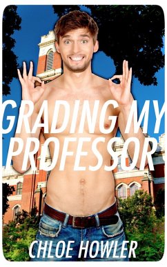 Grading My Professor (Gay College Sex Erotica) (eBook, ePUB) - Howler, Chloe