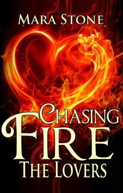 Chasing Fire (Part 4): The Lovers (eBook, ePUB) - Stone, Mara