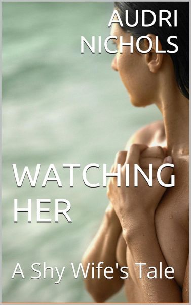 Watching Her (A Shy Wife's Tale) (eBook, ePUB)