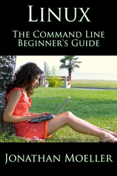The Linux Command Line Beginner's Guide (Computer Beginner's Guide, #3) (eBook, ePUB) - Moeller, Jonathan