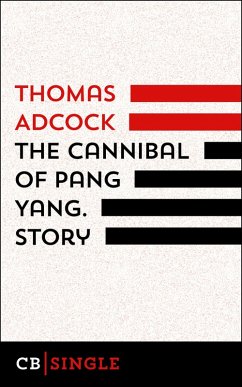 The Cannibal of Pang Yang. Story (eBook, ePUB) - Adcock, Thomas
