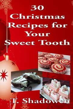 30 Christmas Recipes for Your Sweet Tooth (eBook, ePUB) - Shadowen, T.