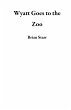 Wyatt Goes to the Zoo (eBook, ePUB) - Bild 1