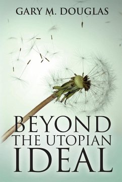 Beyond the Utopian Ideal - Douglas, Gary M.