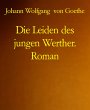 Die Leiden des jungen Werther. Roman