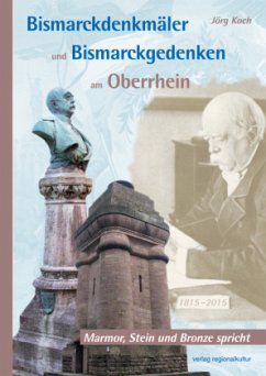 Bismarckdenkmäler und Bismarckgedenken am Oberrhein - Koch, Jörg