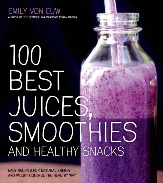 100 Best Juices, Smoothies and Healthy Snacks (eBook, ePUB)