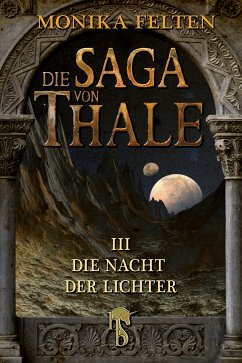 Die Nacht der Lichter / Die Saga von Thale Bd.3 (eBook, ePUB) - Felten, Monika