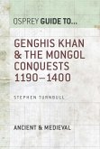 Genghis Khan & the Mongol Conquests 1190-1400 (eBook, ePUB)