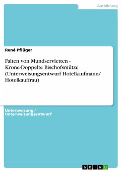 Falten von Mundservietten - Krone-Doppelte Bischofsmütze (Unterweisungsentwurf Hotelkaufmann/ Hotelkauffrau) (eBook, PDF) - Pflüger, René