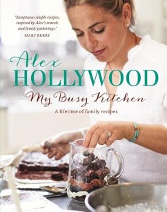 Cover Alex Hollywood: My Busy Kitchen - A lifetime of family recipes (eBook, ePUB)