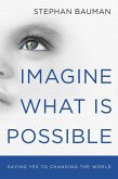 Imagine What Is Possible (eBook, ePUB) Imagine What Is Possible (eBook, ePUB)