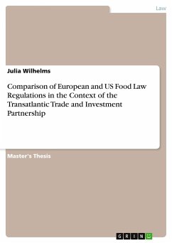 Comparison of European and US Food Law Regulations in the Context of the Transatlantic Trade and Investment Partnership - Wilhelms, Julia